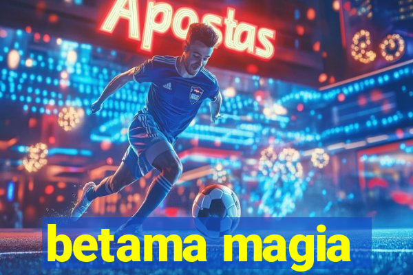 betama magia